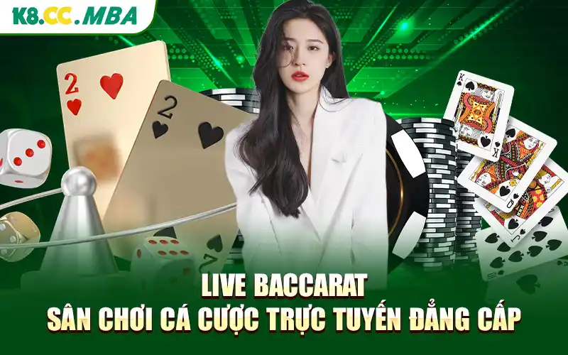 Live Baccarat - Sân Chơi Cá Cược Trực Tuyến Đẳng Cấp