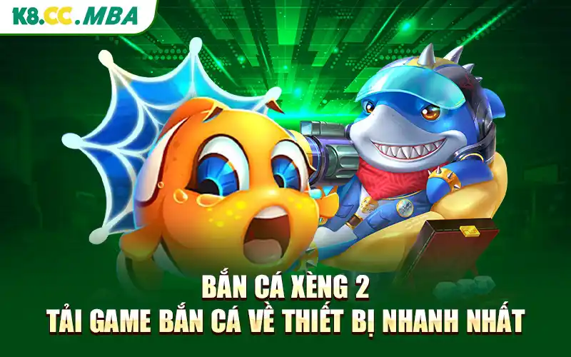 Bắn Cá Xèng 2 - Tải Game Bắn Cá Về Thiết Bị Nhanh Nhất