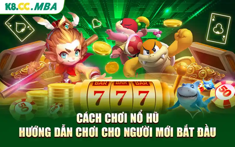 Cách Chơi Nổ Hũ Hướng Dẫn Chơi Cho Người Mới Bắt Đầu