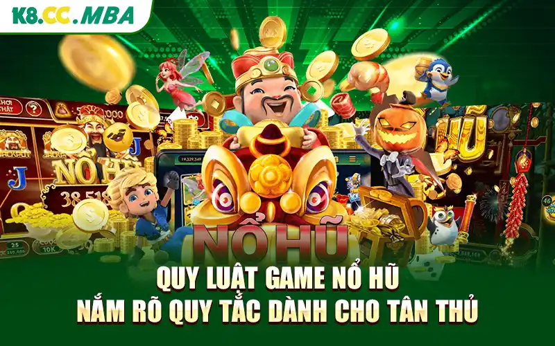 Quy Luật Game Nổ Hũ - Nắm Rõ Quy Tắc Dành Cho Tân Thủ