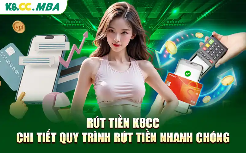 Rút Tiền K8cc - Chi Tiết Quy Trình Rút Tiền Nhanh Chóng