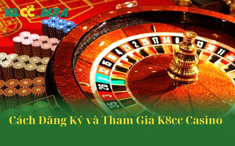 Cách Đăng Ký và Tham Gia K8cc Casino