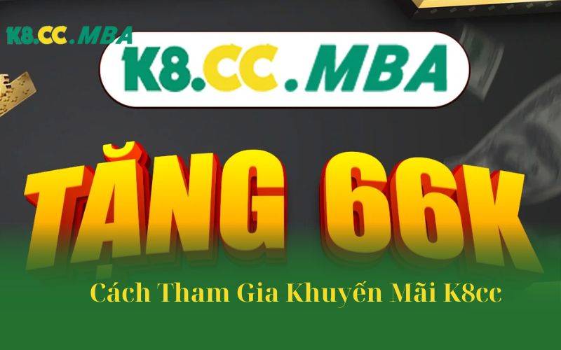 Cách Tham Gia Khuyến Mãi K8cc