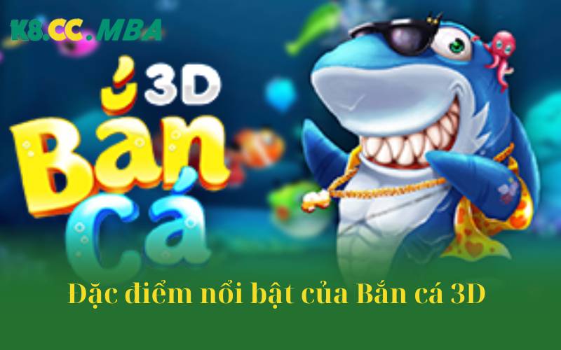 Đặc điểm nổi bật của Bắn cá 3D