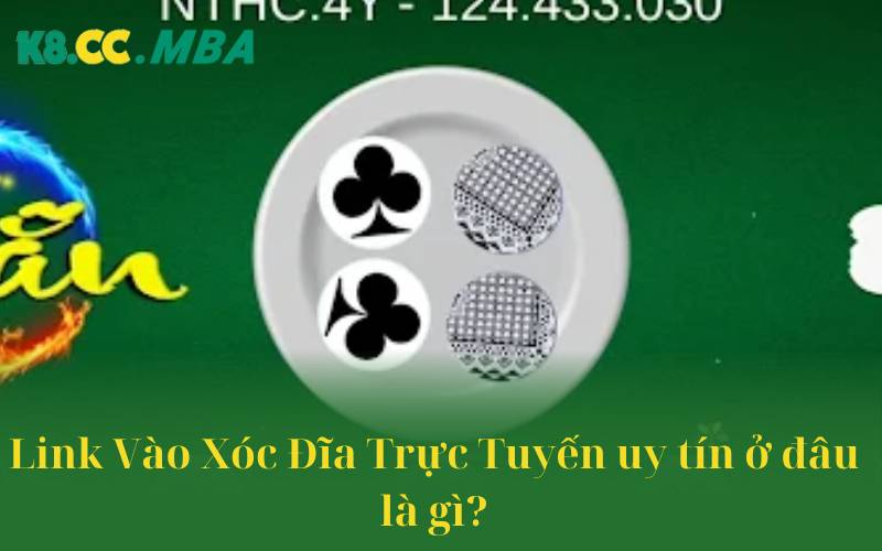 Link Vào Xóc Đĩa Trực Tuyến uy tín ở đâu là gì?