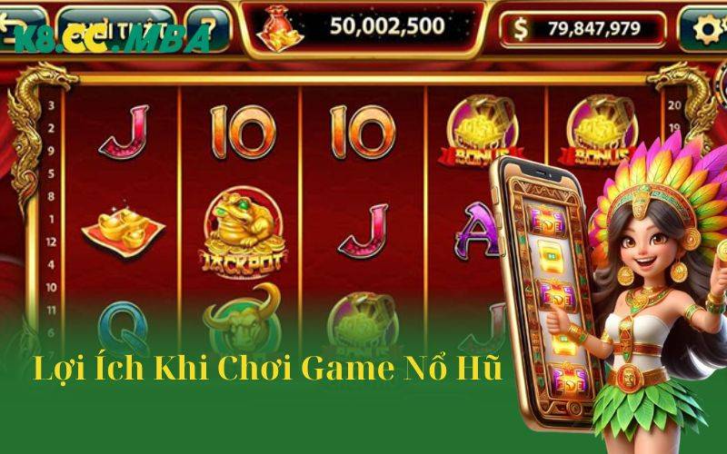 Lợi ích khi chơi game nổ hũ