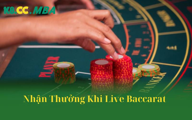 Nhận Thưởng Khi Live Baccarat