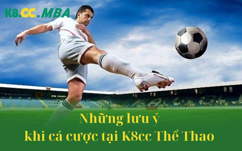 Những lưu ý khi cá cược tại K8cc Thể Thao